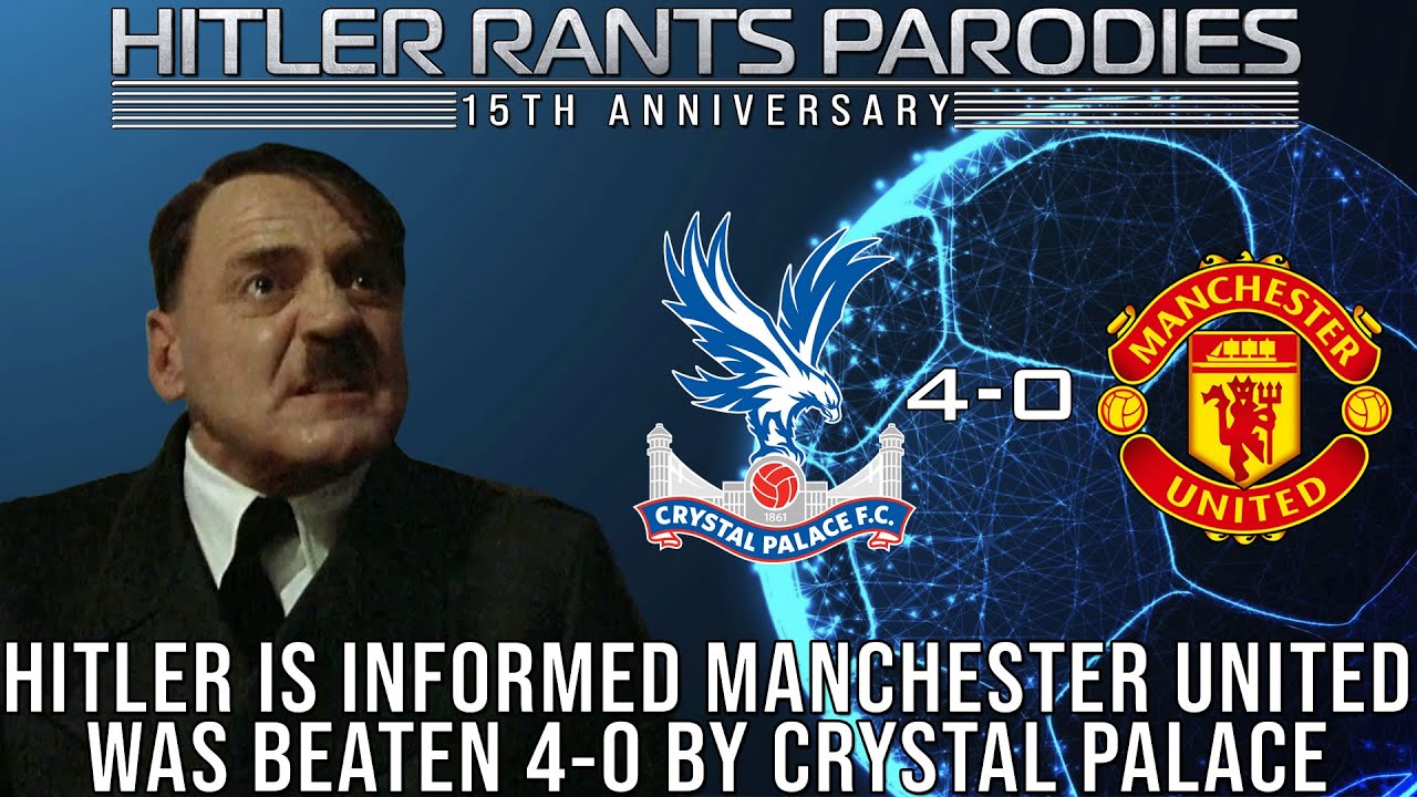 Hitler is informed Manchester United was beaten 4-0 by Crystal Palace