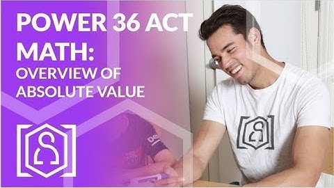 Power 36 ACT Math - Overview of Absolute Value