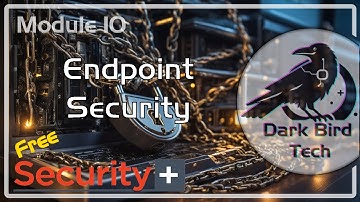 Free CompTIA Security+ (SY0-701) Module 10 - Endpoint Security