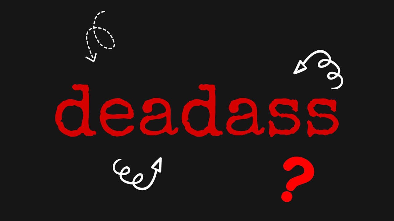 What Does The Word Deadass Mean YouTube what-does-the-word-deadass-mean-youtube