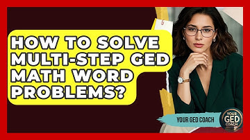 How To Solve Multi-step GED Math Word Problems? - Your GED Coach