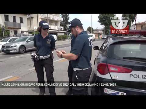 MULTE: 2,5 MILIONI DI EURO PER IL COMUNE DI VICENZA DALL'INIZIO DELL'ANNO  | 22/08/2025
