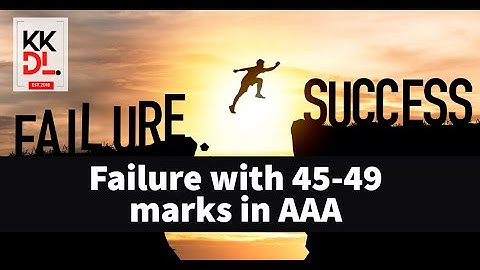 Failure in AAA with 45-49 marks- how to approach success !