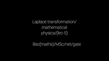 Laplace transformation/mathematical physics/(lec-5)