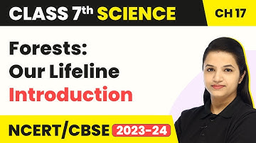 Forests: Our Lifeline - Introduction | Class 7 Science Chapter 17