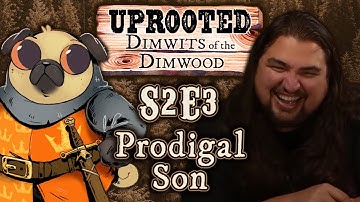 Uprooted S2E3 | Funny Woodland D&D | Prodigal Son