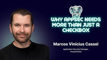 Why AppSec Needs More Than Just a Checkbox ⎢ Marcos Vinicius Cassel