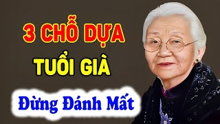 Tuổi già mà có 3 CHỖ DỰA này thì Cả Đời An Nhàn - Triết Lý Tinh Hoa