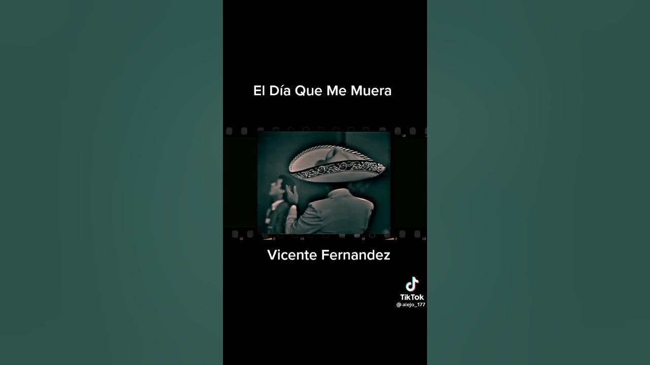 El Dia Que Yo Me Muera Vicente Fernandez EL DIA QUE ME MUERA VICENTE FERNANDEZ #DESCANSA EN PAZA #