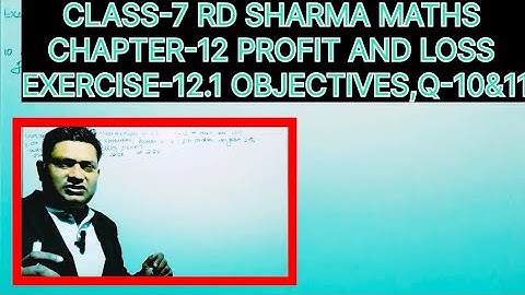 CLASS-7 RD SHARMA MATHS, CHAPTER-12 PROFIT AND LOSS,EX-12.1 OBJECTIVES QUESTION -10&11