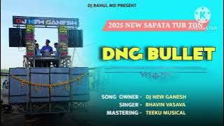 DNG BULLET (2025 NEW SAPATA TUR TON) DJ NEW GANESH FT. DJ TEEKU MANDVI