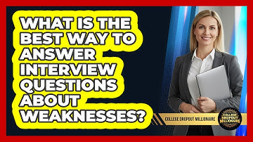 What Is The Best Way To Answer Interview Questions About Weaknesses? - College Dropout Millionaire