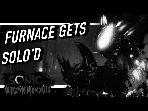 Okay So I Solo D Furnace In OM OUTCOME MEMORIES