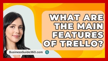 What Are The Main Features Of Trello? - BusinessGuide360.com