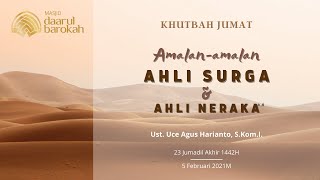 Khutbah Jumat: Amalan-amalan Ahli Surga dan Ahli Neraka | Ust. Uce Agus Harianto, S.Kom.I.