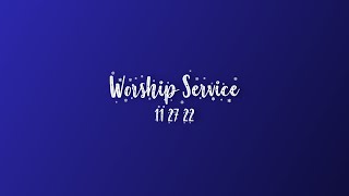 Worship Service 11 27 22