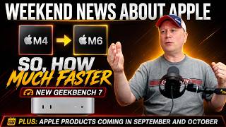 How Much Faster Is M6 over M4 Mac minis in New GeekBench 7 - Update On Sept 9th Products & More News