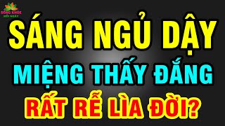 SÁNG NGỦ DẬY đột nhiên MIỆNG ĐẮNG NGẮT bác sĩ cảnh báo 4 CĂN BỆNH nguy hiểm SỐC CHẾTT ĐỘT TỬ? | SKMN