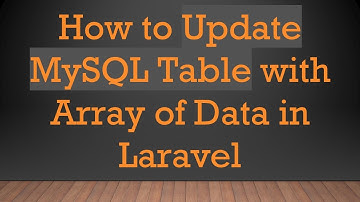 How to Update MySQL Table with Array of Data in Laravel