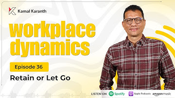 Workplace Dynamics Ep.36 - Retain or Let Go?