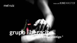 Video thumbnail of "Grupo liberación " para estar contigo ""