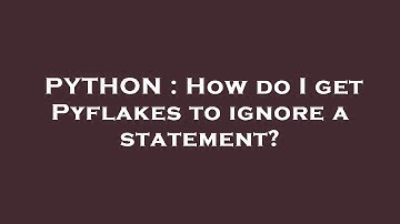 PYTHON : How do I get Pyflakes to ignore a statement?