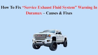 How To Fix “Service Exhaust Fluid System” Warning In Duramax – Causes & Fixes