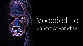 Gangsta's Paradise But It's Vocoded to Gangsta's Paradise