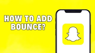How To Add A Bounce On Snapchat