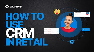 How to Use CRM in Retail with Teamwork Commerce