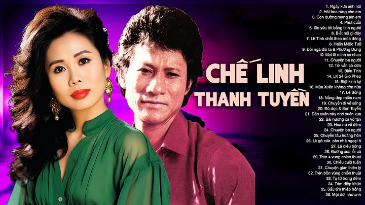CHẾ LINH THANH TUYỀN Tuyển Chọn Toàn Bài Hay - Song Ca Vượt Thời Gian Ngàn Năm Có Một