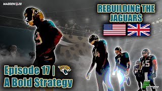 A Realistic Rebuild Of The Jaguars | Madden 20 | A Bold Strategy | EP.17