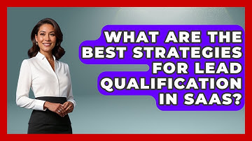 What Are The Best Strategies For Lead Qualification In SaaS? - The SaaS Pros Breakdown