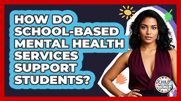 How Do School-based Mental Health Services Support Students? - Child Welfare Network