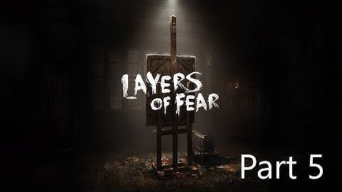 Layers of Fear Part 5: An Extended Special!