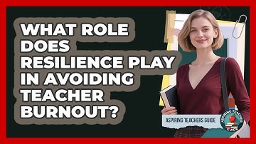 What Role Does Resilience Play In Avoiding Teacher Burnout? - Aspiring Teacher Guide