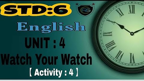Unit : 4 Watch Your Watch || STD : 6 || English ||  Activity : 4 || Sem : 1 ||