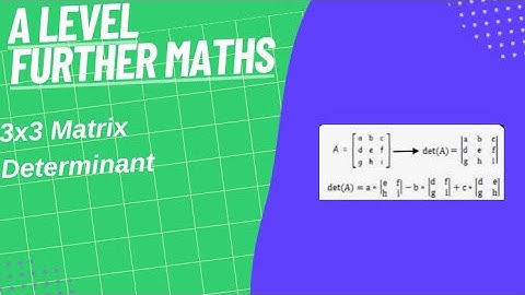 3x3 Matrix Determinant- A Level Further Maths