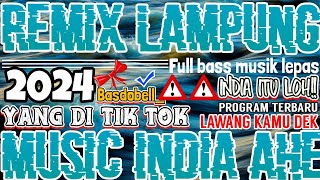 FYP TIK TOK INDIA REMIX LAMPUNG FULL BASS MUSIC LEPAS ENAK BANGET KENCENG 2023 2024 ASIK BANGET!!