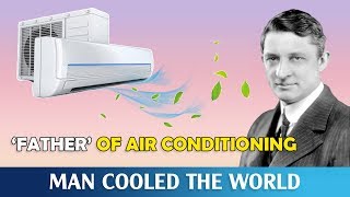 Willis Carrier - Father Of Air Conditioning, Man Cooled The World