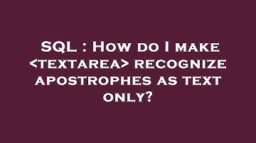 SQL : How do I make  textarea  recognize apostrophes as text only?