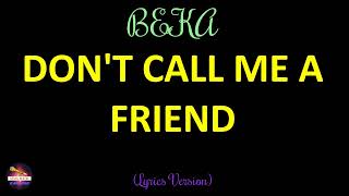 BEKA - Don't Call Me A Friend (Lyrics Version)