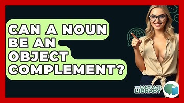Can A Noun Be An Object Complement? - The Language Library