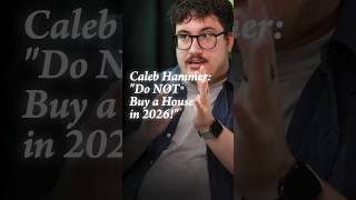 Dont Buy A House In 2026 | Caleb Hammer