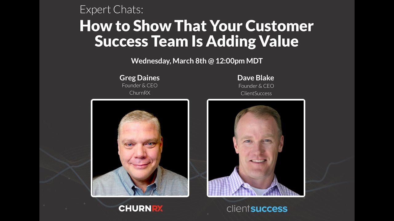 Expert Chat: Greg Daines & Dave Blake o How To Show That Your Customer Success Team Is Adding Value