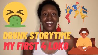 Drunk Storytime: My First Time Drinking 4 Loko