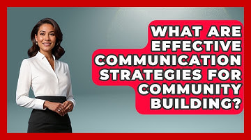 What Are Effective Communication Strategies For Community Building? - Aspiring Teacher Guide