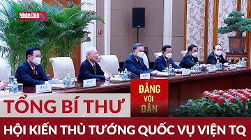 Tổng Bí thư hội kiến Thủ tướng Quốc vụ viện Trung Quốc | Đảng với Dân