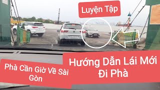 Tập Luyện Thêm Kỹ Năng Lái Xe Qua Phà Cần Giờ Về Sài Gòn Cho Lái Mới Và Những Điều Cần Biết Qua Phà.