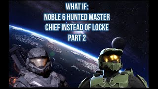 What If: Noble 6 Hunted Master Chief Instead Of Locke Part 2